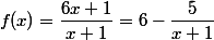  f(x)=\dfrac{6x+1}{x+1}= 6-\dfrac{5}{x+1} 